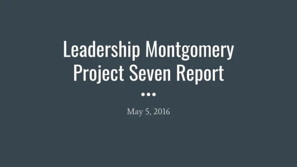 Leadership Montgomery Project Seven Report