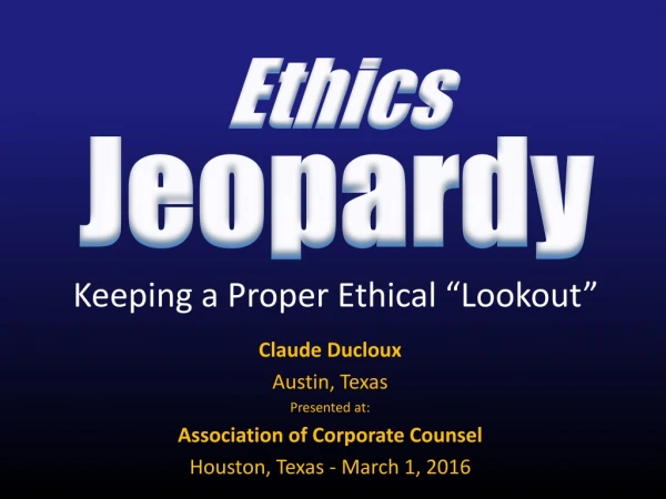 E thics Jeopardy Keeping a Proper Ethical “Lookout”