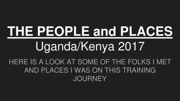 THE PEOPLE and PLACES Uganda/Kenya 2017