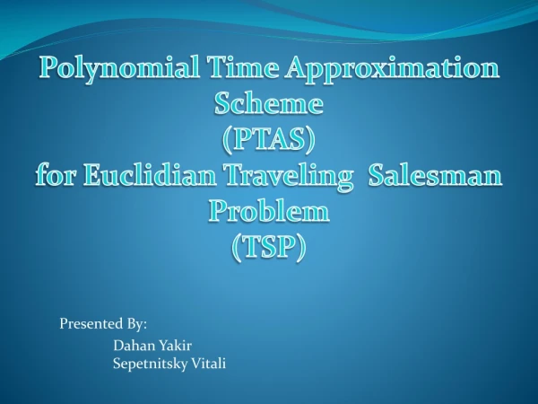 Polynomial Time Approximation Scheme (PTAS) for Euclidian Traveling Salesman Problem (TSP)