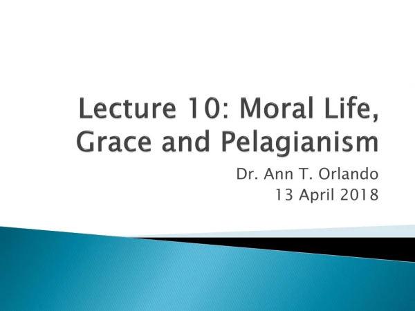Lecture 10: Moral Life, Grace and Pelagianism