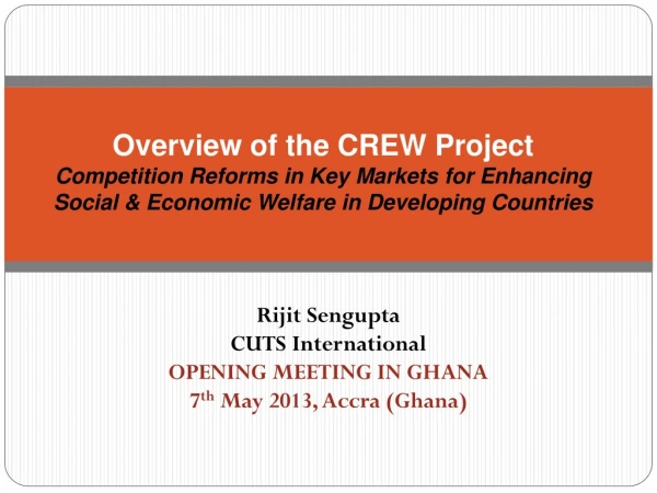 Rijit Sengupta CUTS International OPENING MEETING IN GHANA 7 th May 2013, Accra (Ghana)