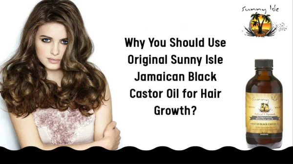 Why You Should Use Original Sunny Isle Jamaican Black Castor Oil for Hair Growth?