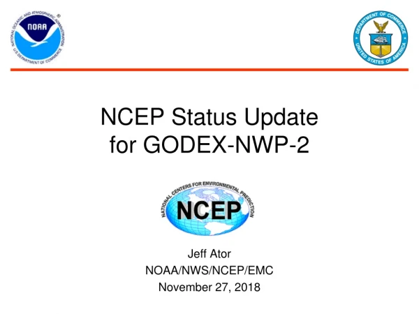 NCEP Status Update for GODEX-NWP-2