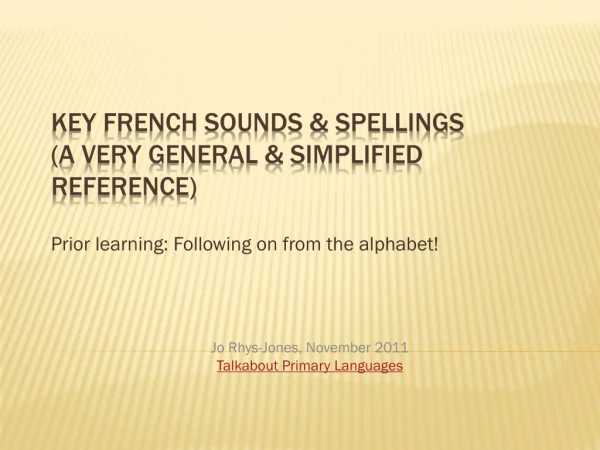 Key French sounds &amp; spellings (a very general &amp; simplified reference)