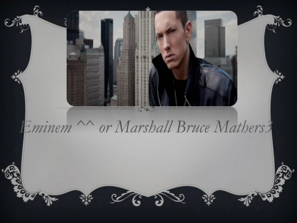 Eminem ^^ or Marshall Bruce Mathers3