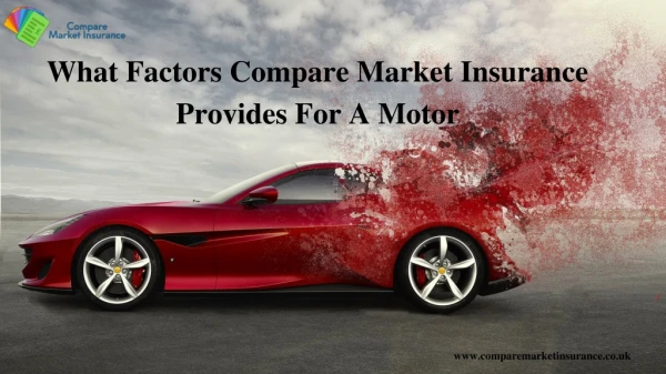 What Factors Compare Market Insurance Provides For A Motor?