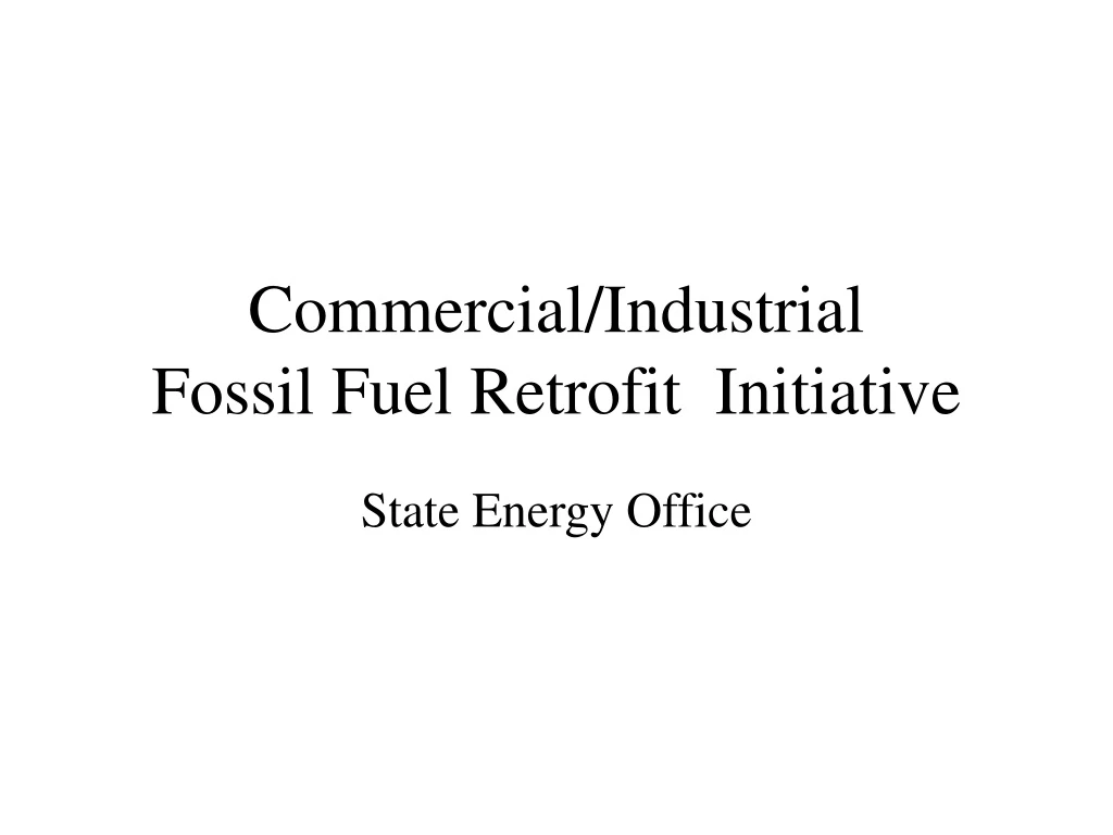 commercial industrial fossil fuel retrofit initiative