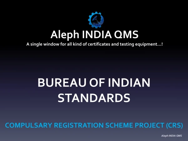 BUREAU OF INDIAN STANDARDS COMPULSARY REGISTRATION SCHEME PROJECT (CRS)