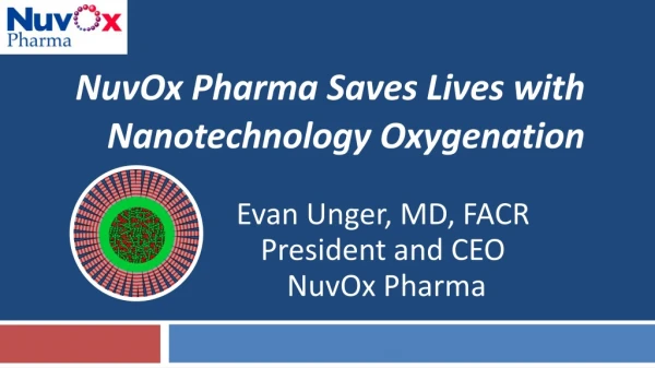 NuvOx Pharma Saves Lives with Nanotechnology Oxygenation Evan Unger, MD, FACR