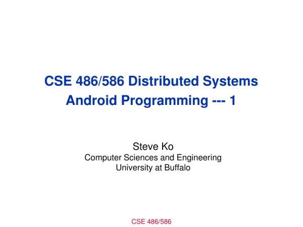 CSE 486/586 Distributed Systems Android Programming --- 1