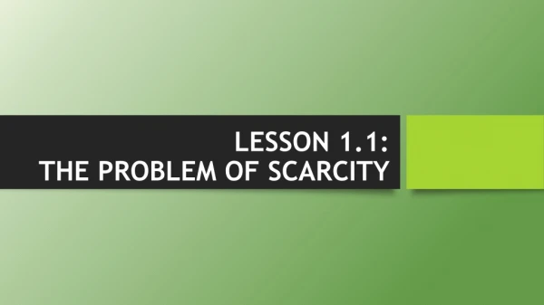 LESSON 1.1: THE PROBLEM OF SCARCITY
