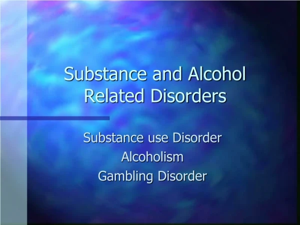 Substance and Alcohol Related Disorders