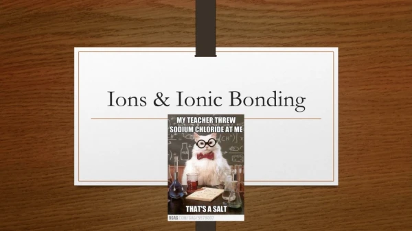 Ions &amp; Ionic Bonding