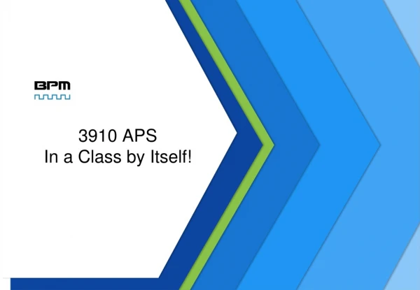 3910 APS In a Class by Itself!