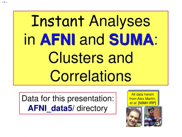 Instant Analyses in AFNI and SUMA : Clusters and Correlations