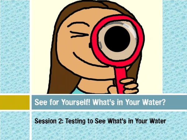 See for Yourself! What’s in Your Water?