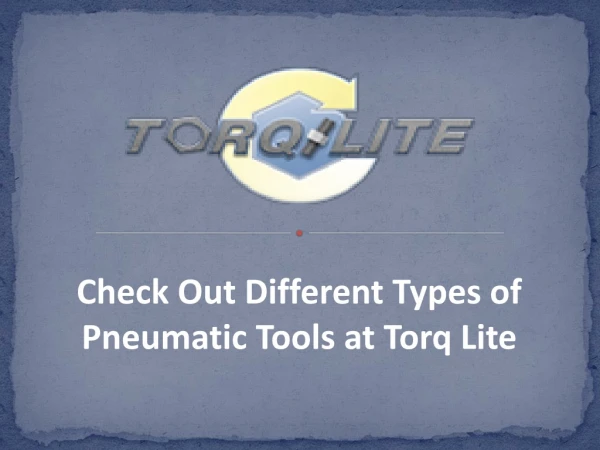 Check Out Different Types of Pneumatic Tools at Torq Lite