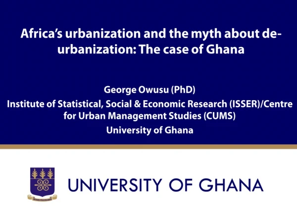 Africa’s urbanization and the myth about de-urbanization : The case of Ghana