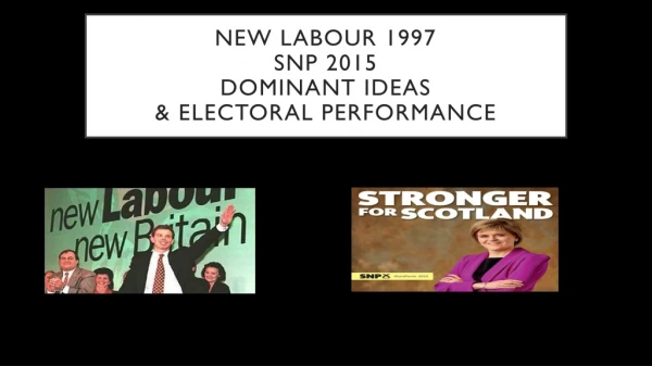 New labour 1997 SNP 2015 dominant ideas &amp; electoral performance