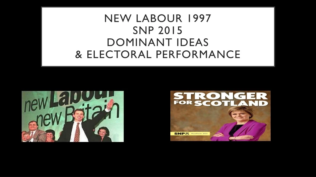 new labour 1997 snp 2015 dominant ideas electoral performance