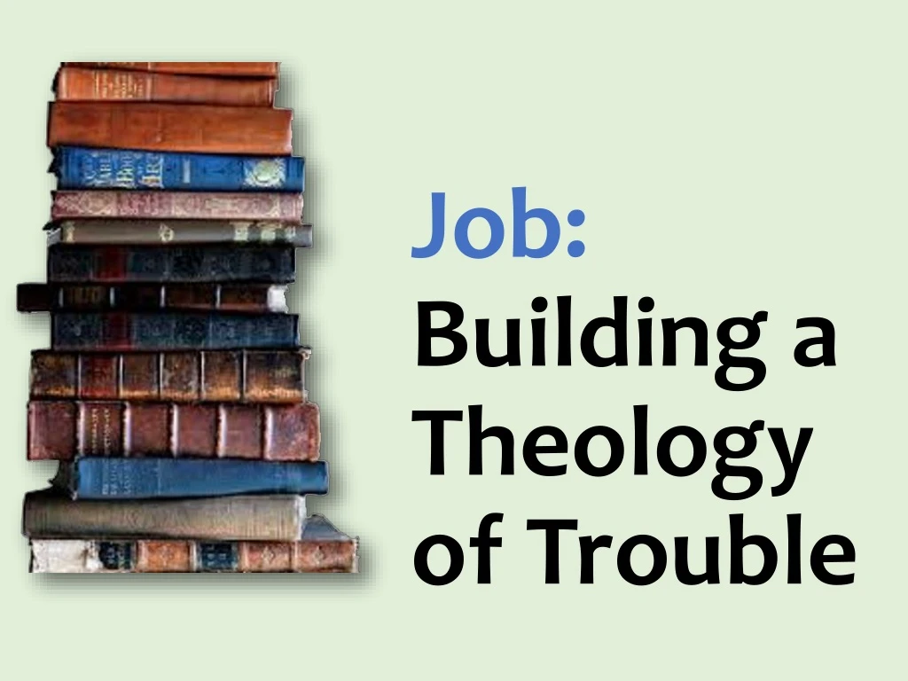 job building a theology of trouble