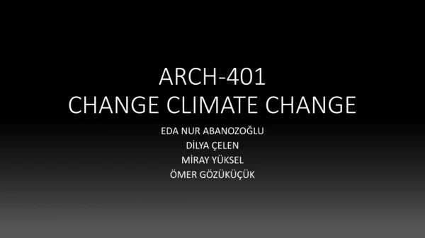 ARCH-401 CHANGE CLIMATE CHANGE