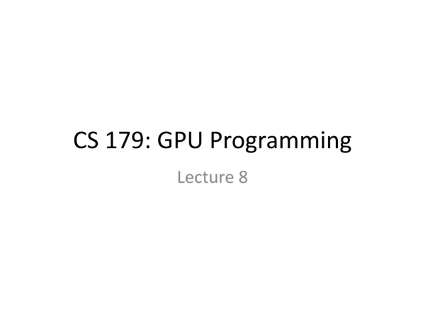 CS 179: GPU Programming