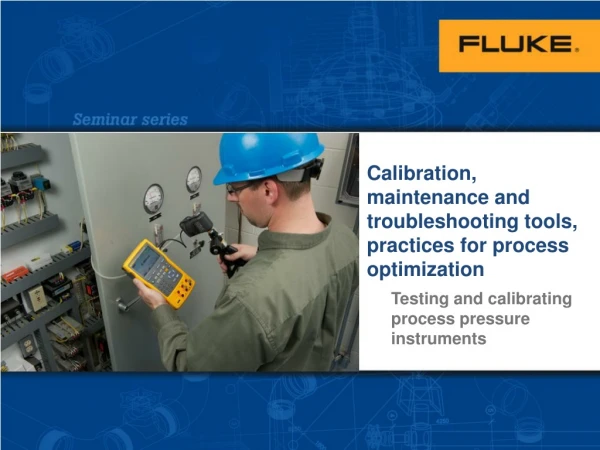 Calibration, maintenance and troubleshooting tools, practices for process optimization