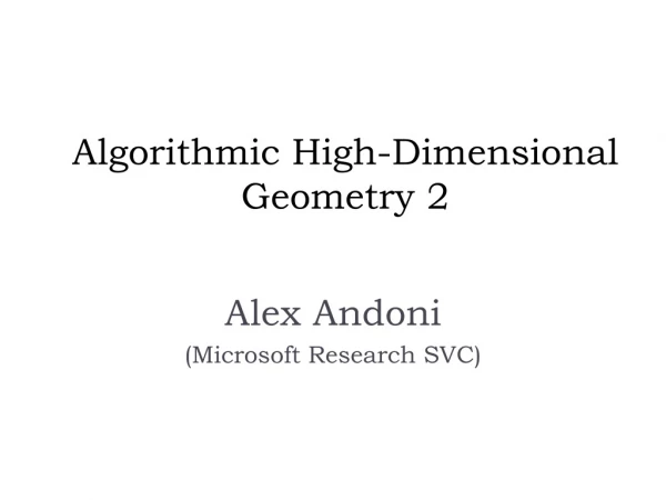 Algorithmic High-Dimensional Geometry 2