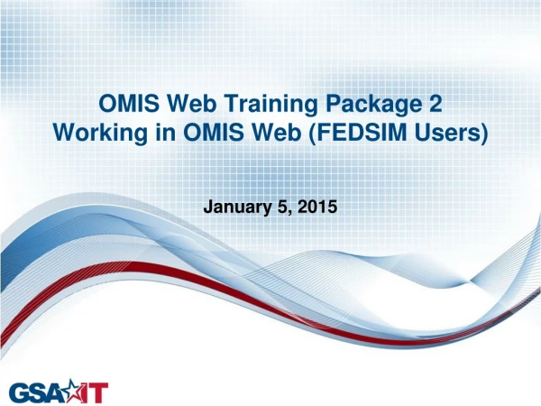 OMIS Web Training Package 2 Working in OMIS Web (FEDSIM Users)