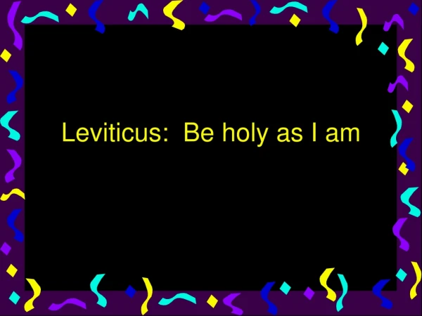 Leviticus: Be holy as I am