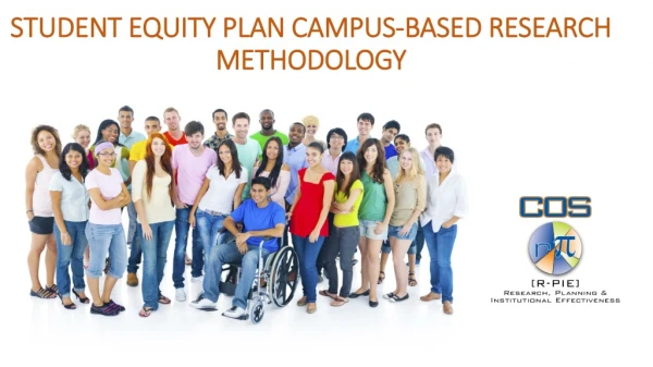 STUDENT EQUITY PLAN CAMPUS-BASED RESEARCH METHODOLOGY