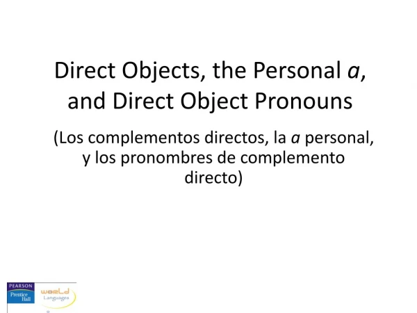 Direct Objects, the Personal a , and Direct Object Pronouns