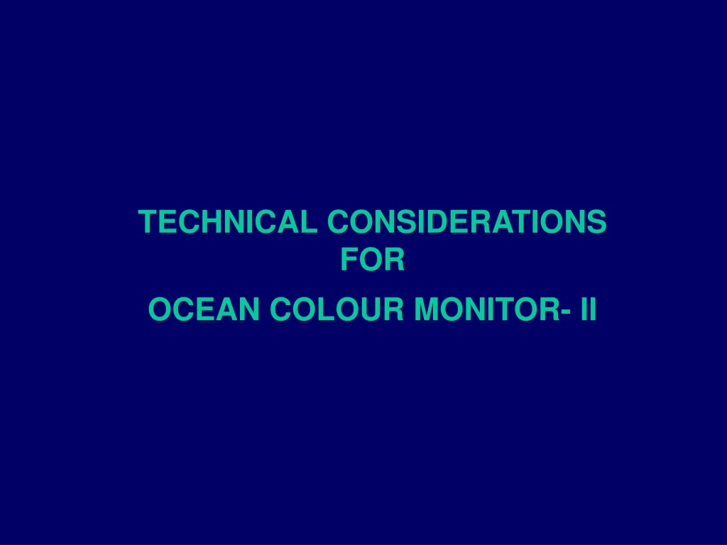 technical considerations for ocean colour monitor ii