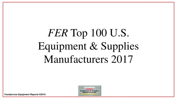 FER Top 100 U.S. Equipment &amp; Supplies Manufacturers 2017