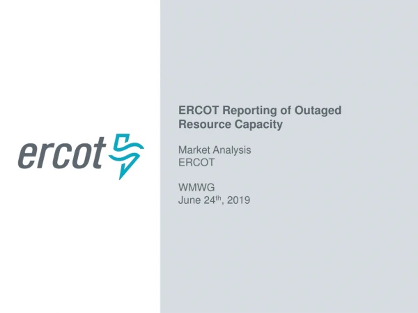 ERCOT Reporting of Outaged Resource Capacity Market Analysis ERCOT WMWG June 24 th , 2019