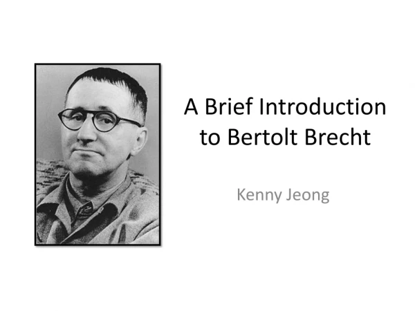 A Brief Introduction to Bertolt Brech t