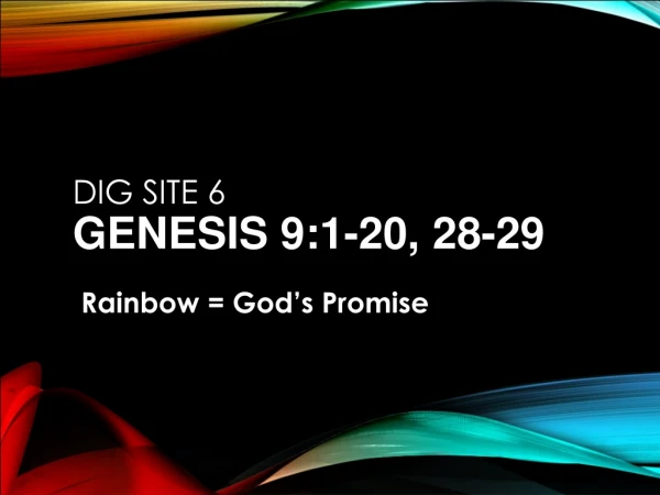 Dig Site 6 Genesis 9:1-20, 28-29
