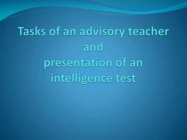 Tasks of an advisory teacher and presentation of an intelligence test