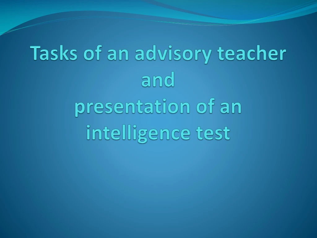 tasks of an advisory teacher and presentation of an intelligence test