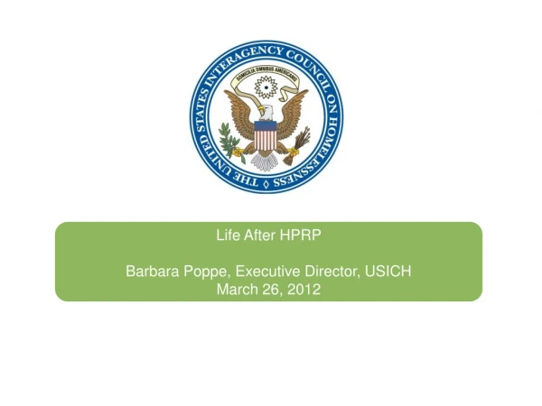 Life After HPRP Barbara Poppe, Executive Director, USICH March 26, 2012