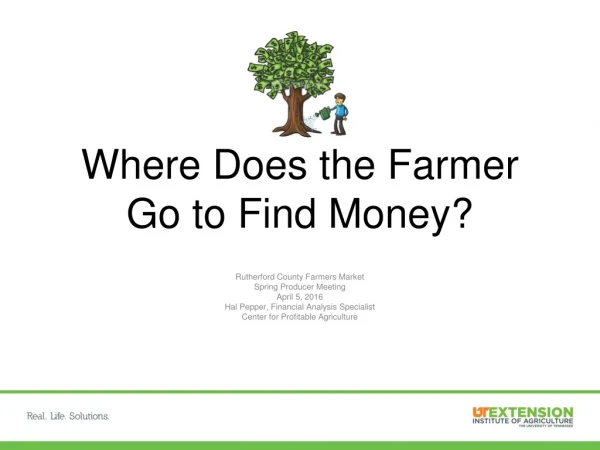 Where Does the Farmer Go to Find Money?