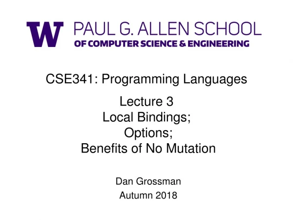 CSE341: Programming Languages Lecture 3 Local Bindings; Options; Benefits of No Mutation