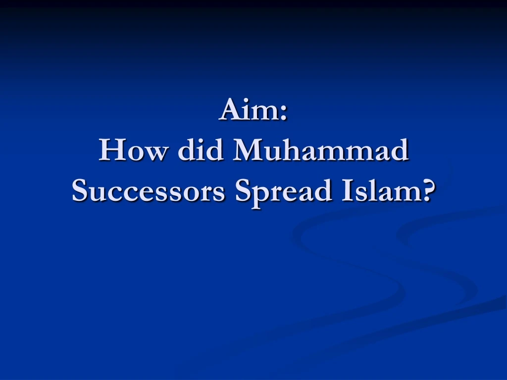 aim how did muhammad successors spread islam