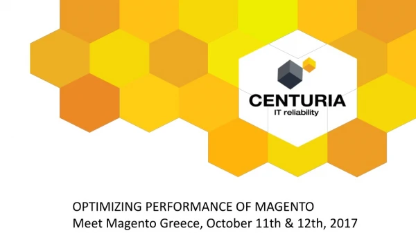 OPTIMIZING PERFORMANCE OF MAGENTO Meet Magento Greece, October 11th &amp; 12th, 2017