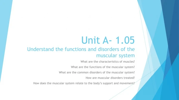 Unit A- 1.05 Understand the functions and disorders of the muscular system