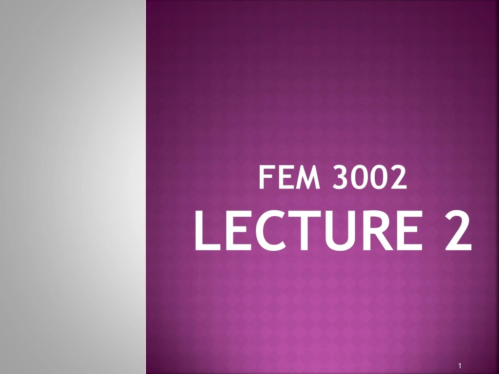 fem 3002 lecture 2
