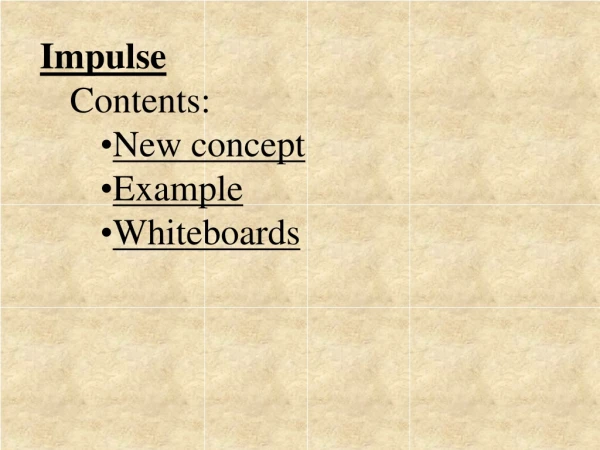 Impulse Contents: New concept Example Whiteboards