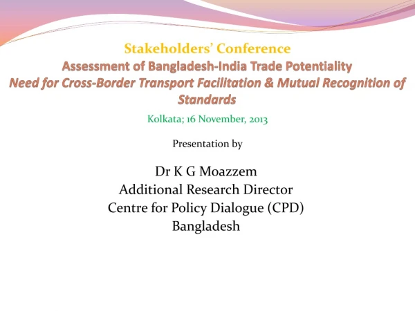 Dr K G Moazzem Additional Research Director Centre for Policy Dialogue (CPD) Bangladesh